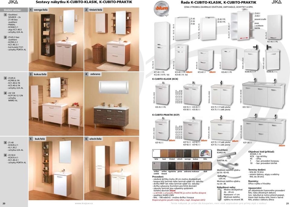 40.1 P/L Z2.0.1 P/L 6 x 82 x 17 8 x 82 x 17 Z3.6.1 Z3.8.1 posuvné zrcadlo pouze s osvětlením DASTIN 40 x 7 x 20 KC7.40.1.1 P/L 40 x 10 x 33 40 x 6 x 33 4(42) x 6 x 2(23) 4(42) x 6 x 2(23) 3 kokos/bílá 4 zebrano KC1.