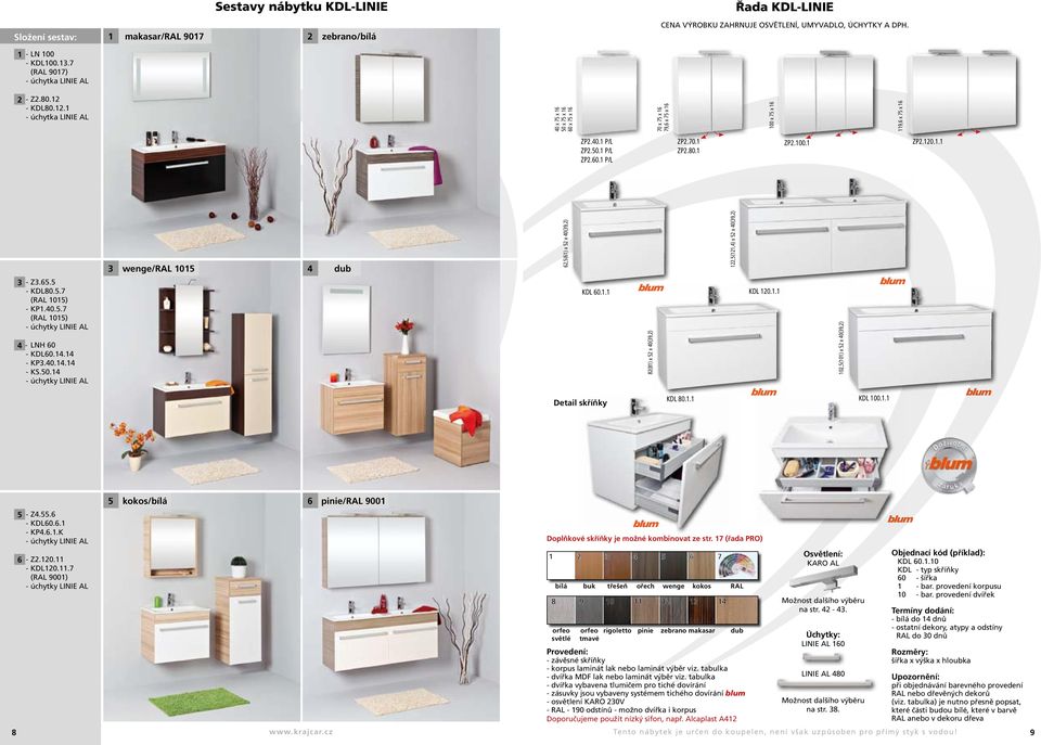 - KDL80.12.1 - úchytka LINIE AL 40 x 7 x 16 0 x 7 x 16 60 x 7 x 16 70 x 7 x 16 79,6 x 7 x 16 100 x 7 x 16 119,6 x 7 x 16 ZP2.40.1 P/L ZP2.0.1 P/L ZP2.60.1 P/L ZP2.70.1 ZP2.80.1 ZP2.100.1 ZP2.120.1.1 3 wenge/ral 101 4 dub 62,(61) x 2 x 40(39,2) 122,(121,4) x 2 x 40(39,2) 3 - Z3.