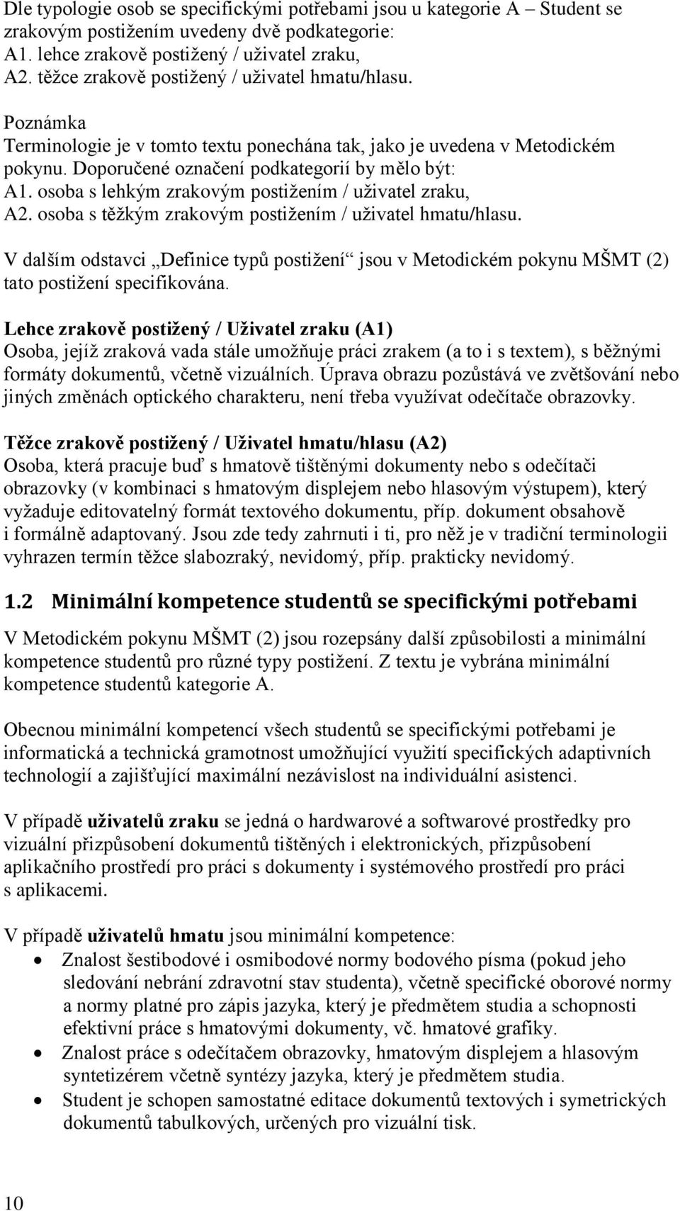 osoba s lehkým zrakovým postižením / uživatel zraku, A2. osoba s těžkým zrakovým postižením / uživatel hmatu/hlasu.