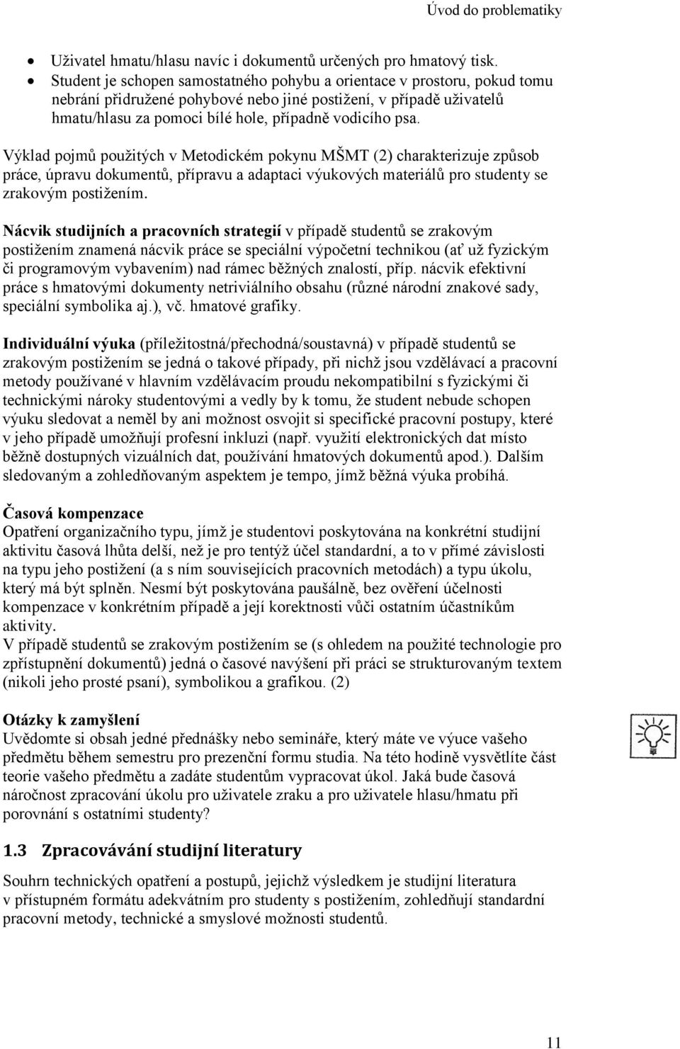 Výklad pojmů použitých v Metodickém pokynu MŠMT (2) charakterizuje způsob práce, úpravu dokumentů, přípravu a adaptaci výukových materiálů pro studenty se zrakovým postižením.