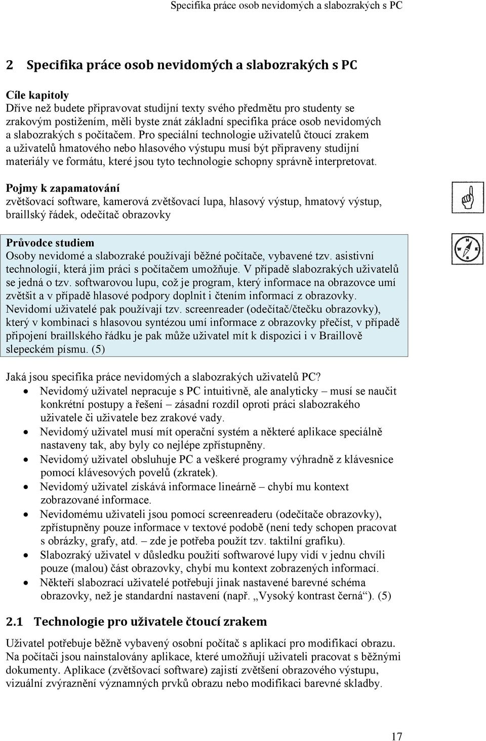 Pro speciální technologie uživatelů čtoucí zrakem a uživatelů hmatového nebo hlasového výstupu musí být připraveny studijní materiály ve formátu, které jsou tyto technologie schopny správně