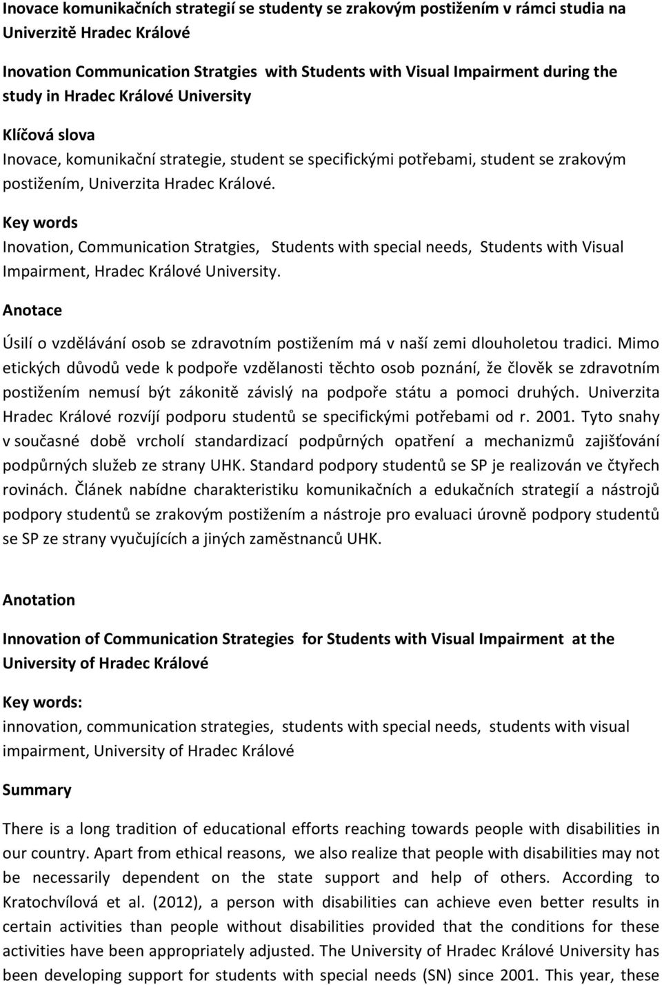 Key words Inovation, Communication Stratgies, Students with special needs, Students with Visual Impairment, Hradec Králové University.