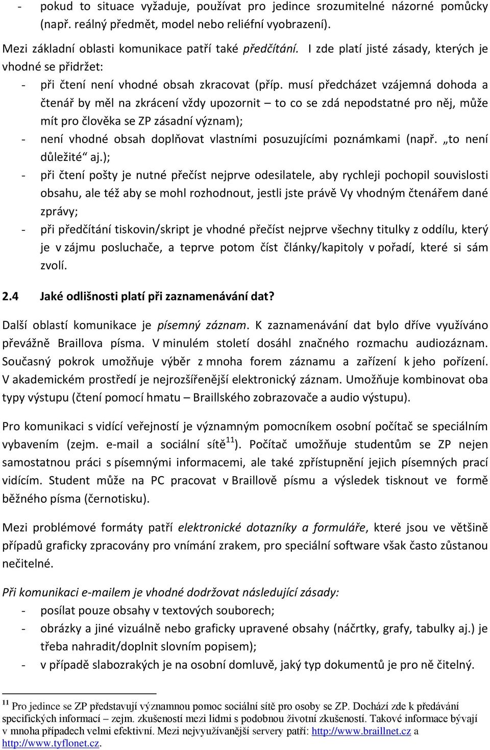 musí předcházet vzájemná dohoda a čtenář by měl na zkrácení vždy upozornit to co se zdá nepodstatné pro něj, může mít pro člověka se ZP zásadní význam); - není vhodné obsah doplňovat vlastními