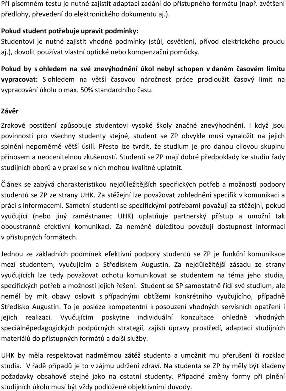 Pokud by s ohledem na své znevýhodnění úkol nebyl schopen v daném časovém limitu vypracovat: S ohledem na větší časovou náročnost práce prodloužit časový limit na vypracování úkolu o max.