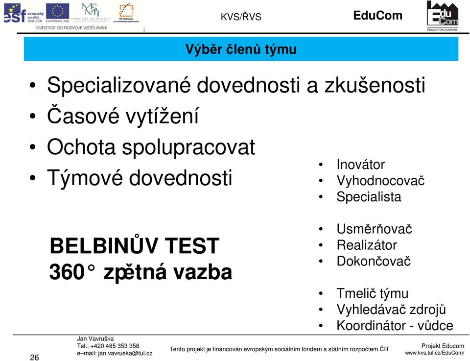 Vyhodnocovač Specialista 26 BELBINŮV TEST 360 zpětná vazba