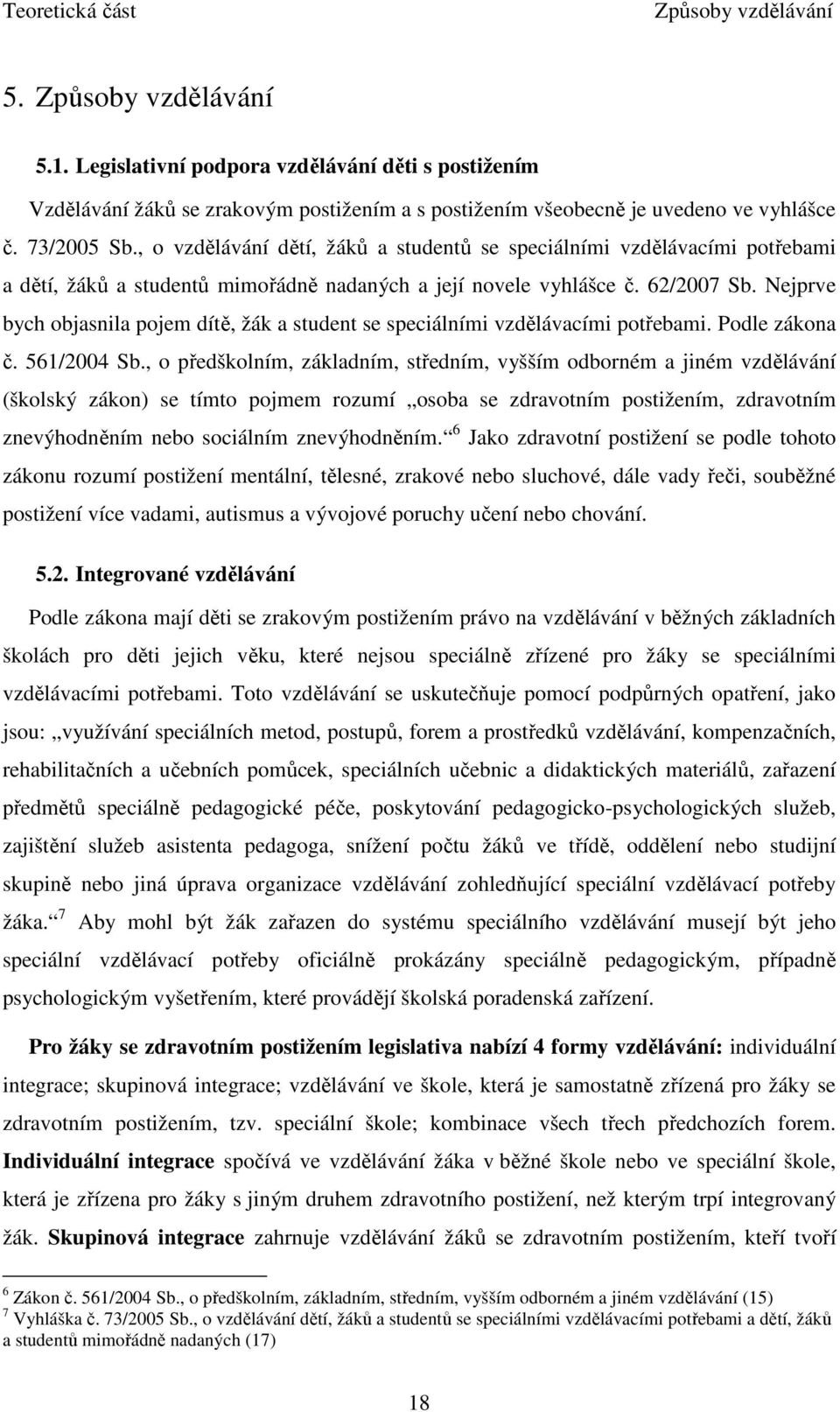 , o vzdělávání dětí, žáků a studentů se speciálními vzdělávacími potřebami a dětí, žáků a studentů mimořádně nadaných a její novele vyhlášce č. 62/2007 Sb.