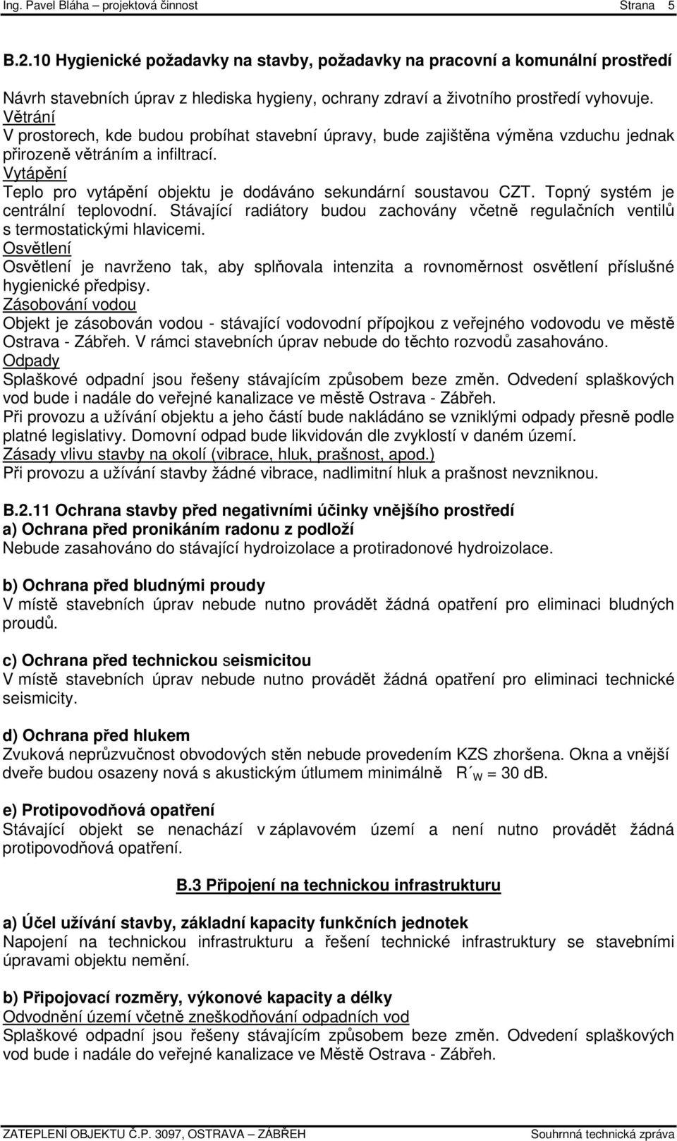 Větrání V prostorech, kde budou probíhat stavební úpravy, bude zajištěna výměna vzduchu jednak přirozeně větráním a infiltrací.