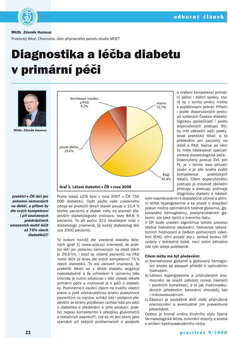 !! 22 Graf 1: Léčení diabetici v ČR v roce 2008 Podle údajů UZIS bylo v roce 2007 v ČR 755 000 diabetiků.