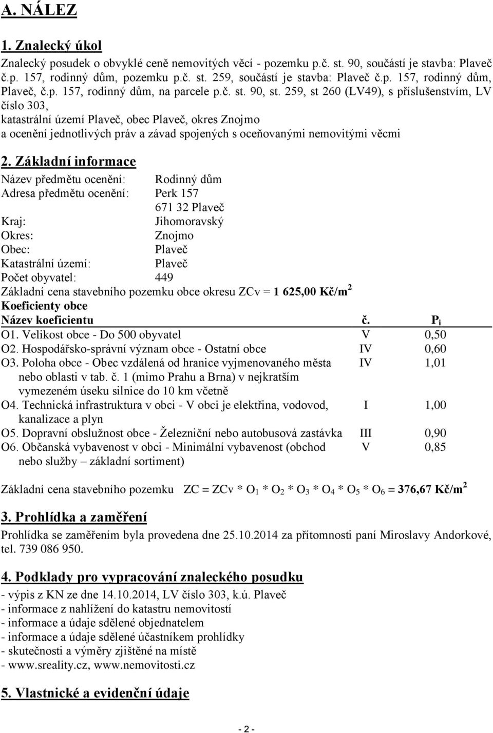 259, st 260 (LV49), s příslušenstvím, LV číslo 303, katastrální území Plaveč, obec Plaveč, okres Znojmo a ocenění jednotlivých práv a závad spojených s oceňovanými nemovitými věcmi 2.