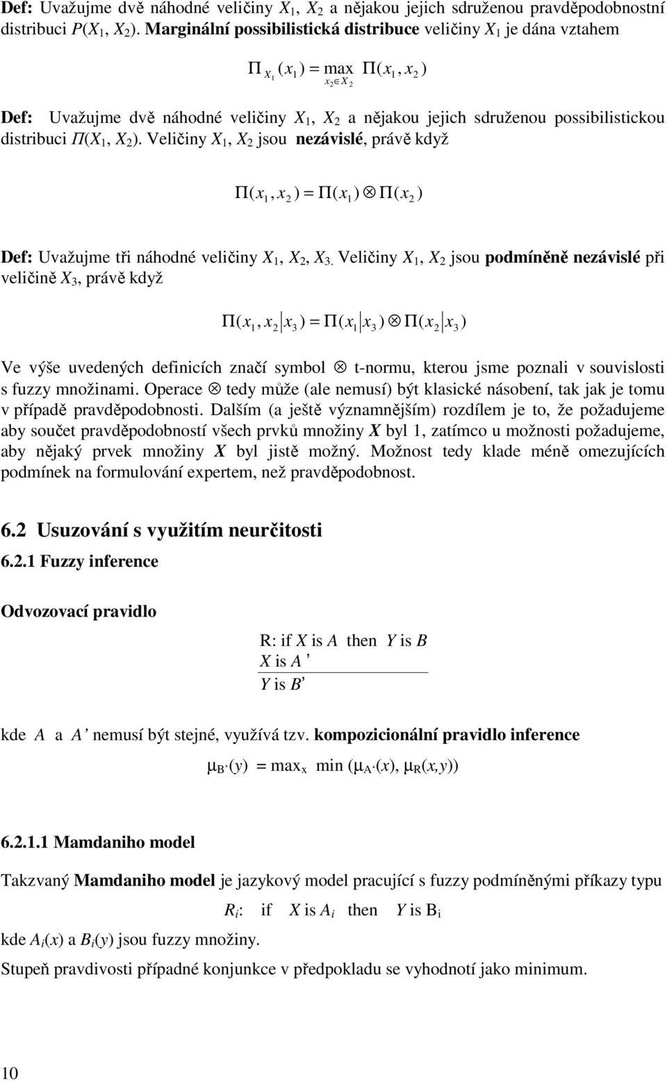 ΠX 1, X 2. Veličiny X 1, X 2 jsou nezávislé, právě když Π x1, x2 = Π x1 Π x2 Def: Uvažujme tři náhodné veličiny X 1, X 2, X 3.