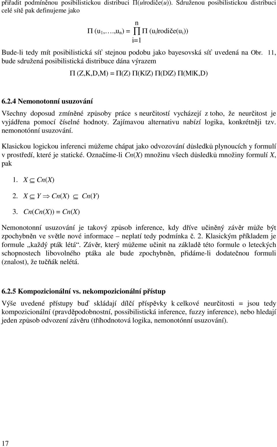 11, bude sdružená posibilistická distribuce dána výrazem Π Z,K,D,M = ΠZ ΠKZ ΠDZ ΠMK,D 6.2.