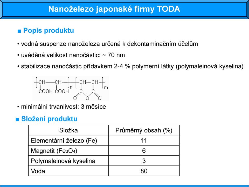2-4 % polymerní látky (polymaleinová kyselina) minimální trvanlivost: 3 měsíce Složení