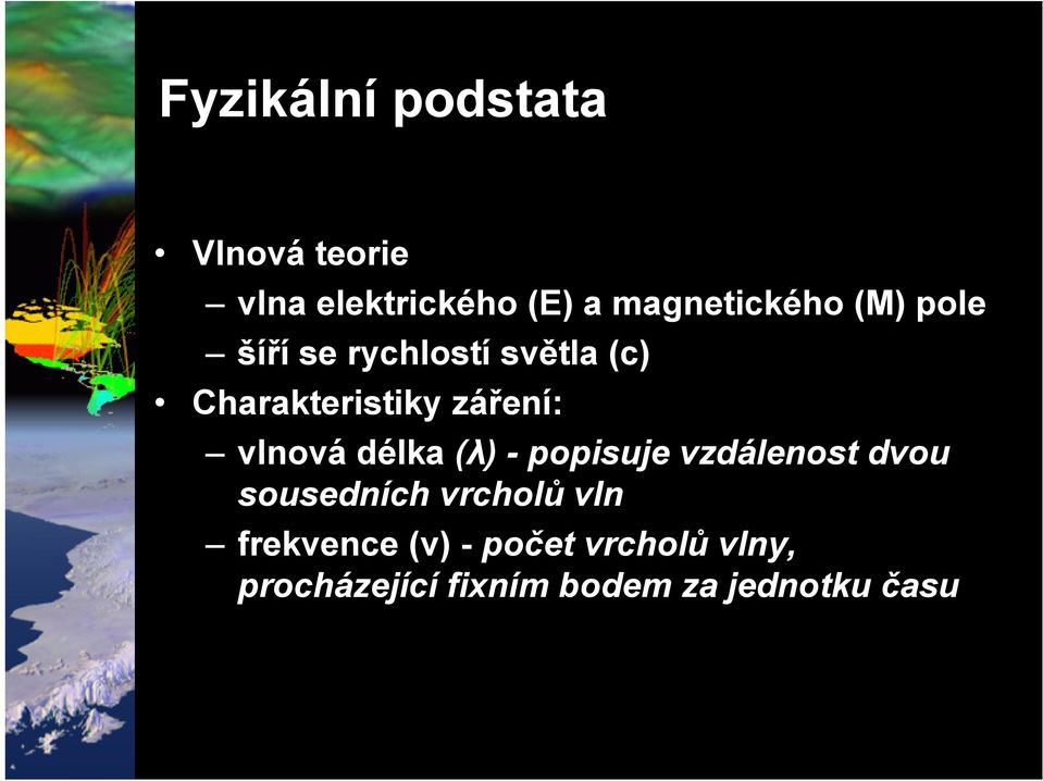 délka (λ) - popisuje vzdálenost dvou sousedních vrcholů vln frekvence