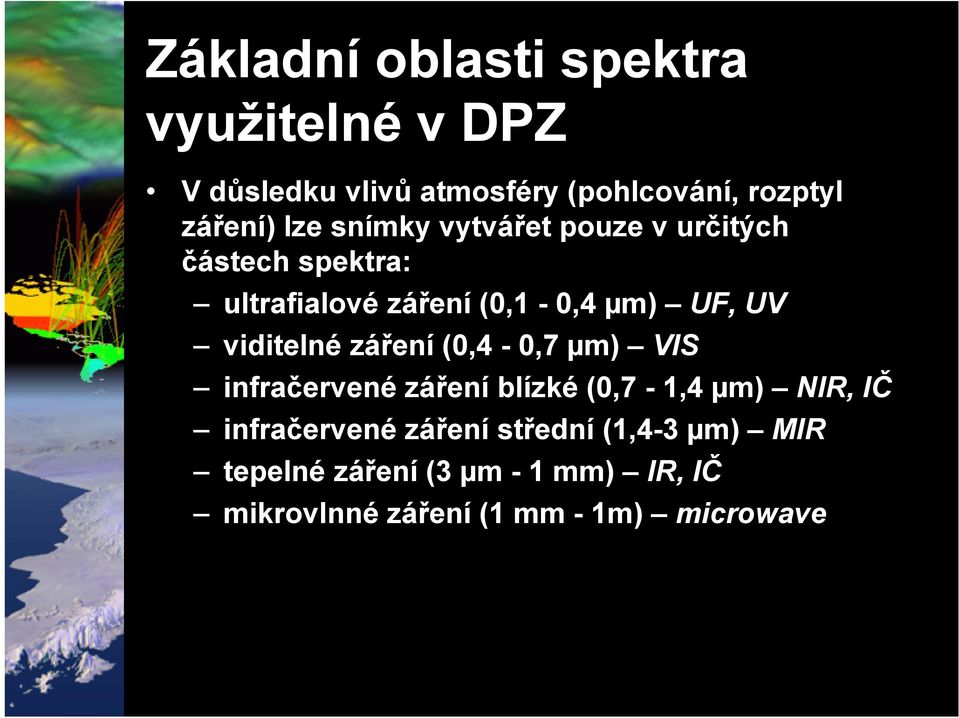 viditelné záření (0,4-0,7 µm) VIS infračervené záření blízké (0,7-1,4 µm) NIR, IČ infračervené