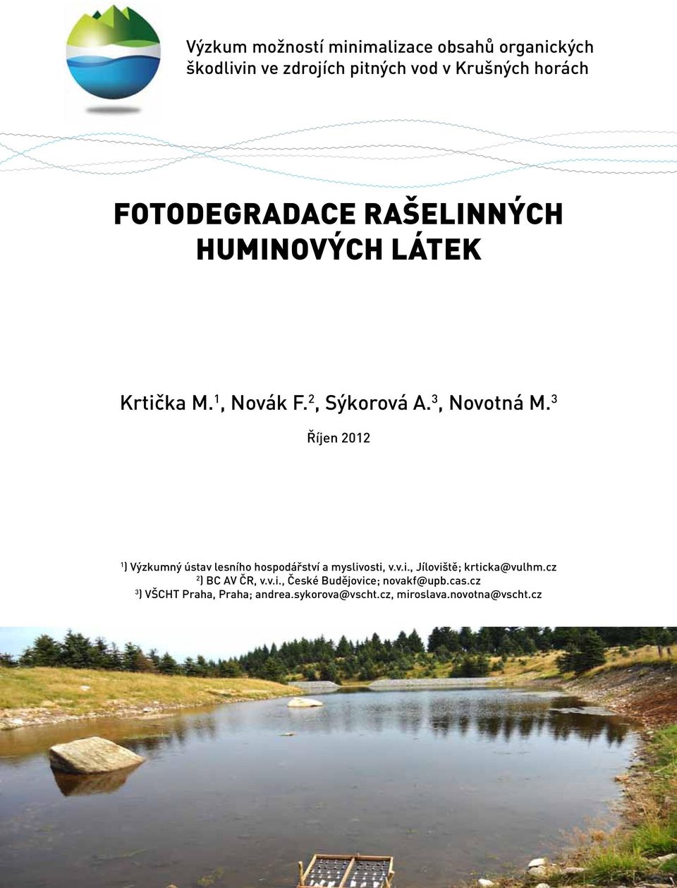 3 Říjen 2012 1 ) Výzkumný ústav lesního hospodářství a myslivosti, v.v.i., Jíloviště; krticka@vulhm.