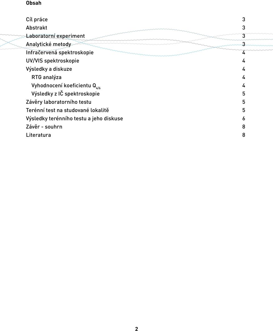 koeficientu Q 4/6 4 Výsledky z IČ spektroskopie 5 Závěry laboratorního testu 5 Terénní
