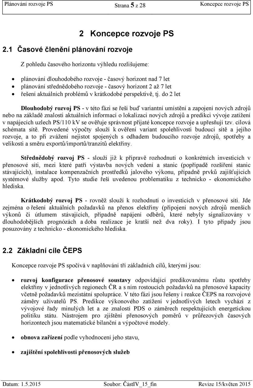 7 let řešení aktuálních problémů v krátkodobé perspektivě, tj.