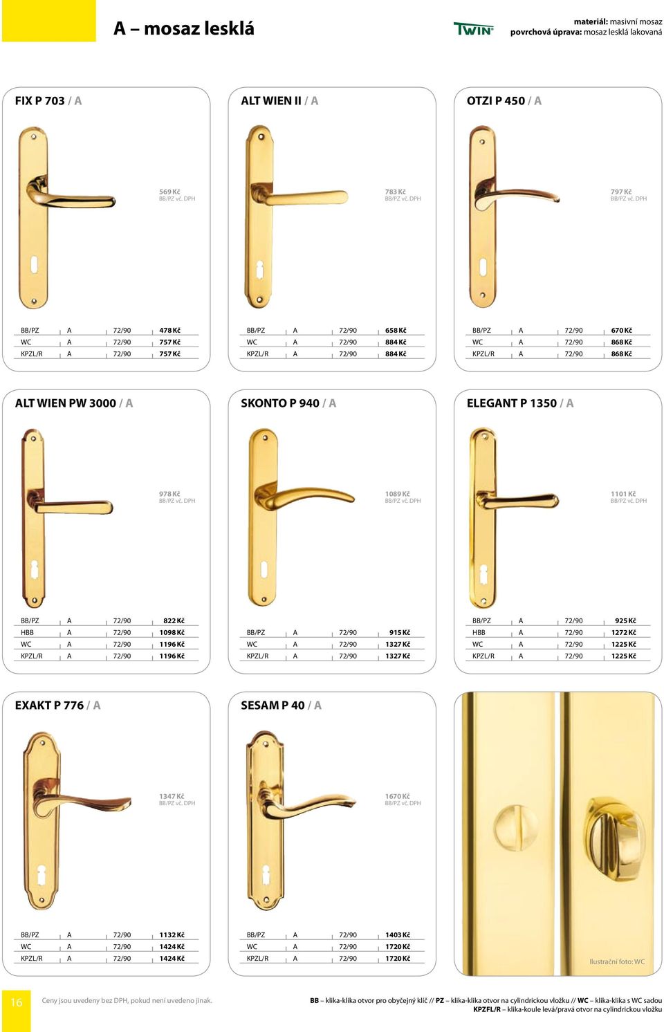 Kč 1101 Kč BB/PZ A 72/90 822 Kč HBB A 72/90 1098 Kč WC A 72/90 1196 Kč KPZL/R A 72/90 1196 Kč BB/PZ A 72/90 915 Kč WC A 72/90 1327 Kč KPZL/R A 72/90 1327 Kč BB/PZ A 72/90 925 Kč HBB A 72/90 1272 Kč