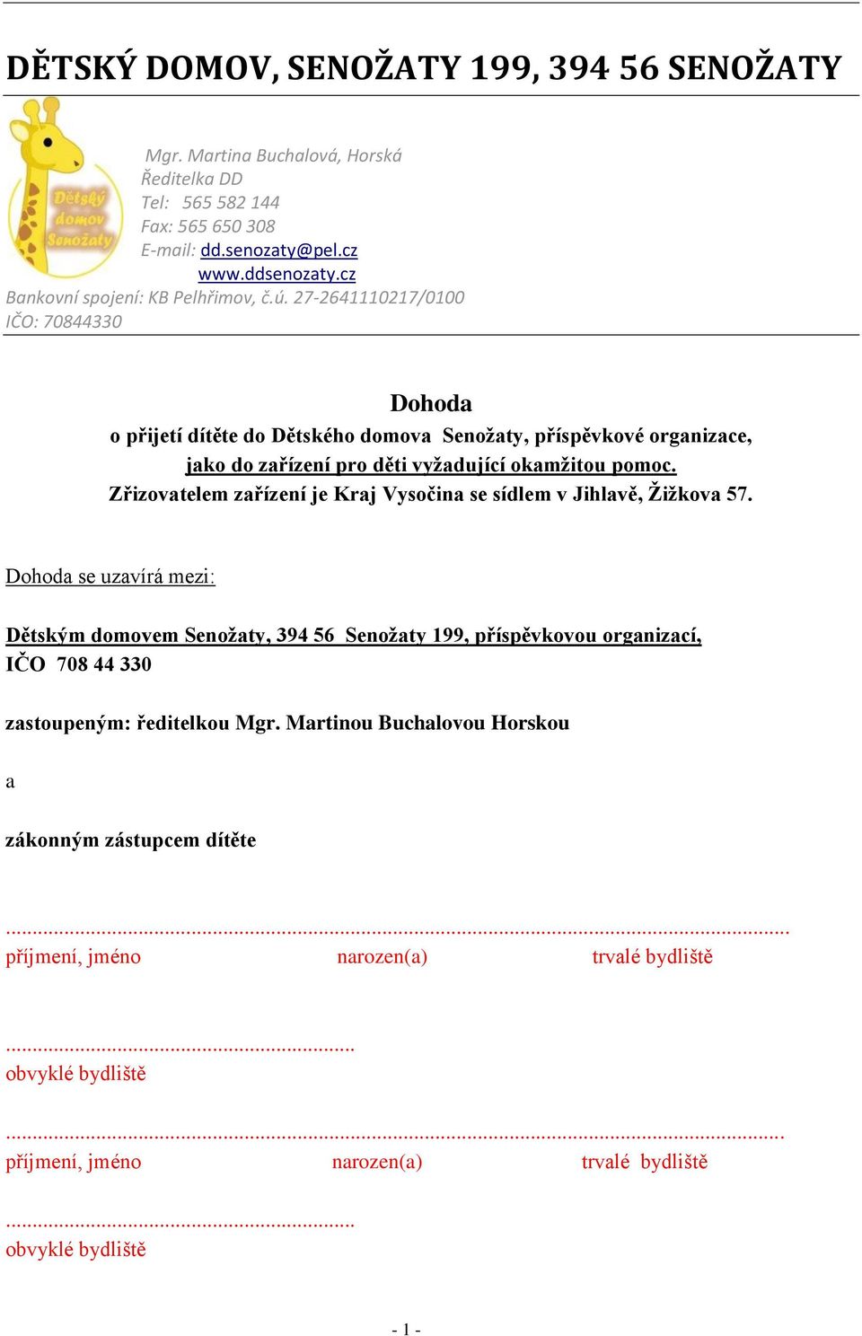 27-2641110217/0100 IČO: 70844330 Dohoda o přijetí dítěte do Dětského domova Senožaty, příspěvkové organizace, jako do zařízení pro děti vyžadující okamžitou pomoc.