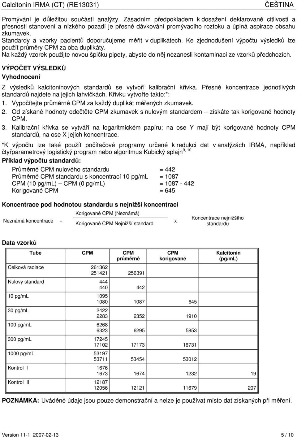 Standardy a vzorky pacientů doporučujeme měřit v duplikátech. Ke zjednodušení výpočtu výsledků lze použít průměry CPM za oba duplikáty.