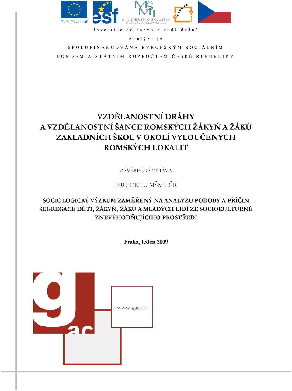 ŽÁKYŇ A ŽÁKŮ ZÁKLADNÍCH ŠKOL V OKOLÍ VYLOUČENÝCH ROMSKÝCH LOKALIT ZÁVĚREČNÁ ZPRÁVA PROJEKTU MŠMT ČR SOCIOLOGICKÝ VÝZKUM