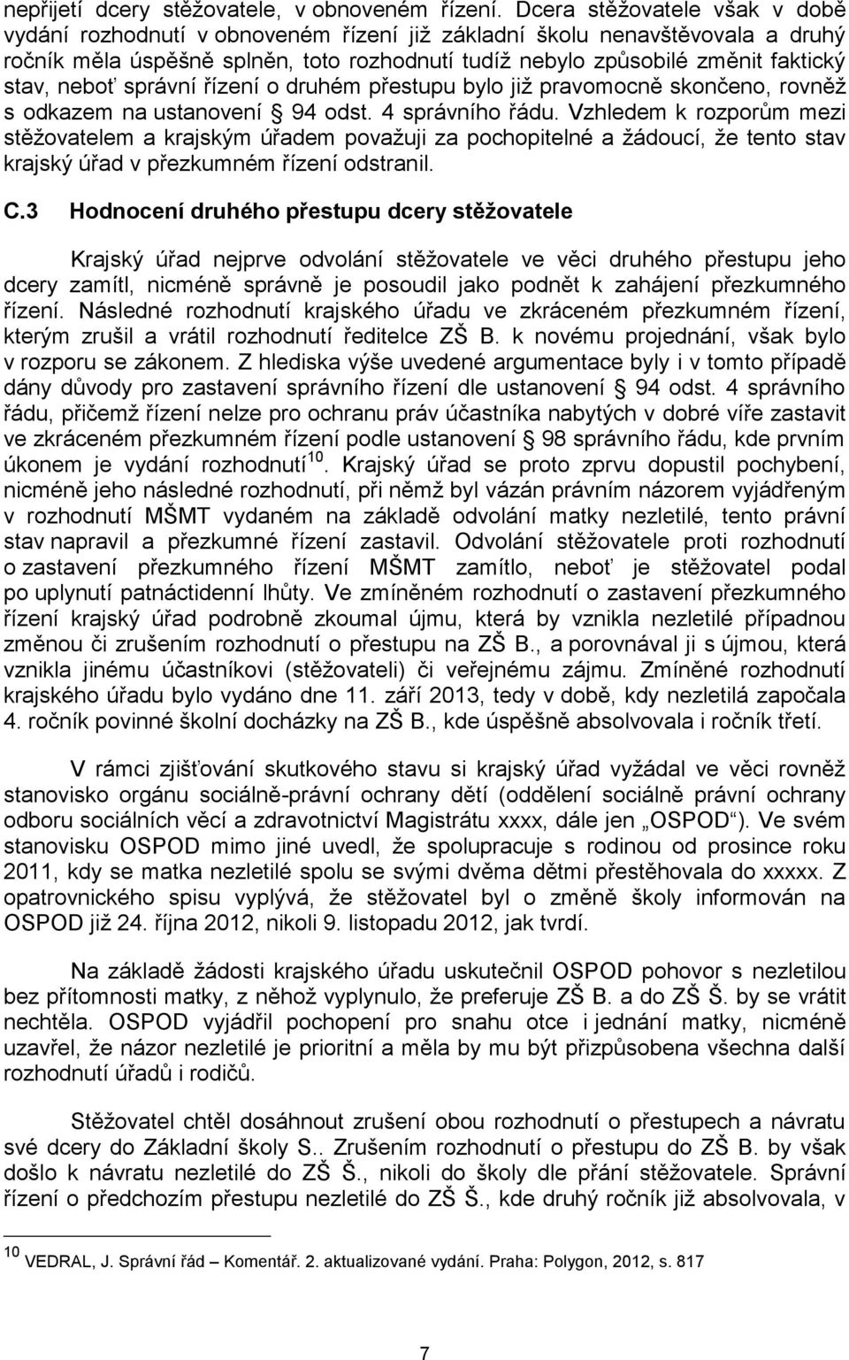 neboť správní řízení o druhém přestupu bylo již pravomocně skončeno, rovněž s odkazem na ustanovení 94 odst. 4 správního řádu.