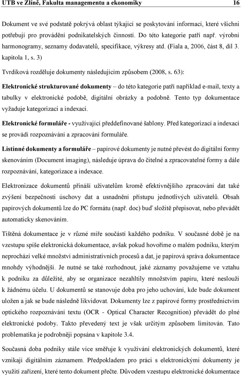 3) Tvrdíková rozděluje dokumenty následujícím způsobem (2008, s.