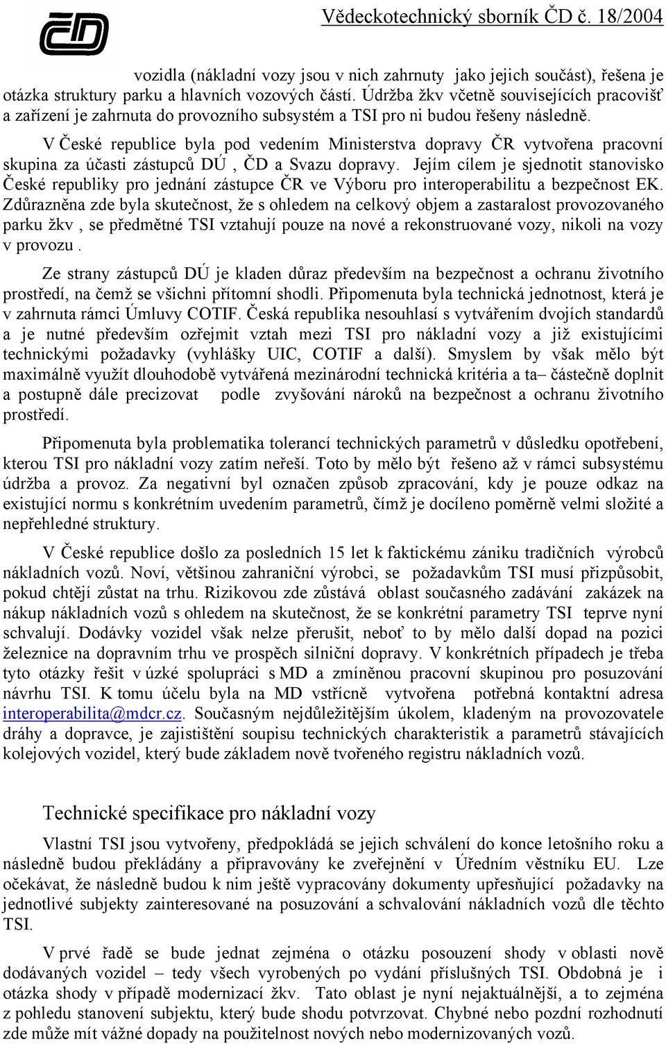 V České republice byla pod vedením Ministerstva dopravy ČR vytvořena pracovní skupina za účasti zástupců DÚ, ČD a Svazu dopravy.