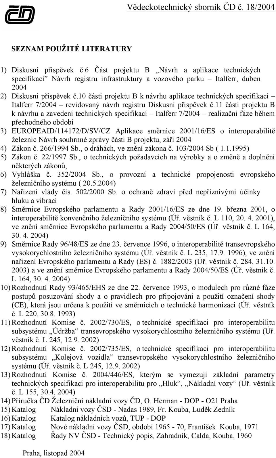 10 části projektu B k návrhu aplikace technických specifikací Italferr 7/2004 revidovaný návrh registru Diskusní příspěvek č.