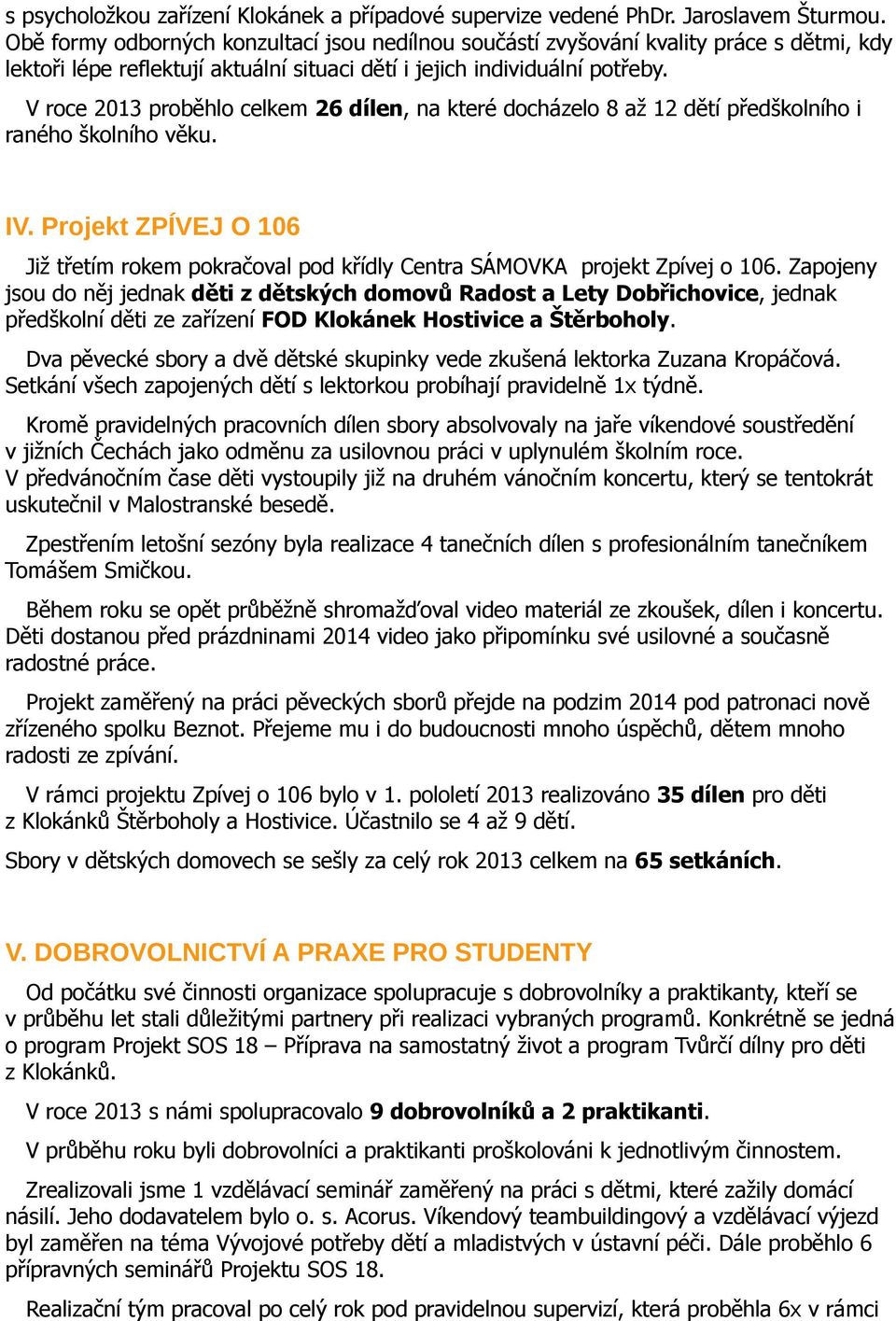 V roce 2013 proběhlo celkem 26 dílen, na které docházelo 8 až 12 dětí předškolního i raného školního věku. IV.