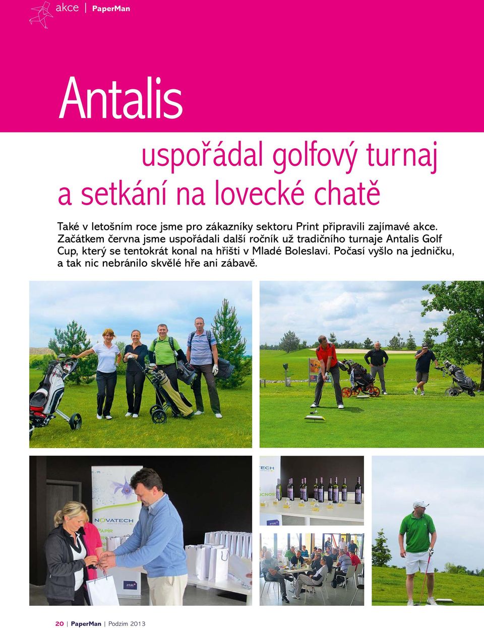 Začátkem června jsme uspořádali další ročník už tradičního turnaje Antalis Golf Cup, který se