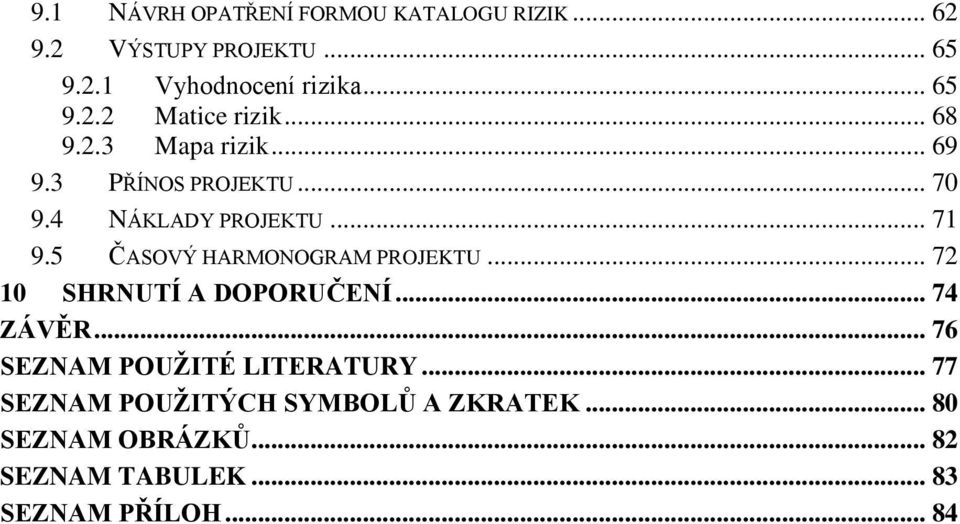 5 ČASOVÝ HARMONOGRAM PROJEKTU... 72 10 SHRNUTÍ A DOPORUČENÍ... 74 ZÁVĚR... 76 SEZNAM POUŽITÉ LITERATURY.