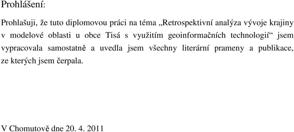 geoinformačních technologií jsem vypracovala samostatně a uvedla jsem