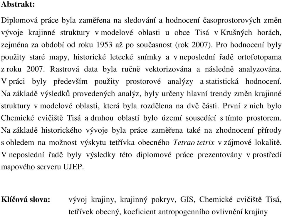 V práci byly především použity prostorové analýzy a statistická hodnocení.