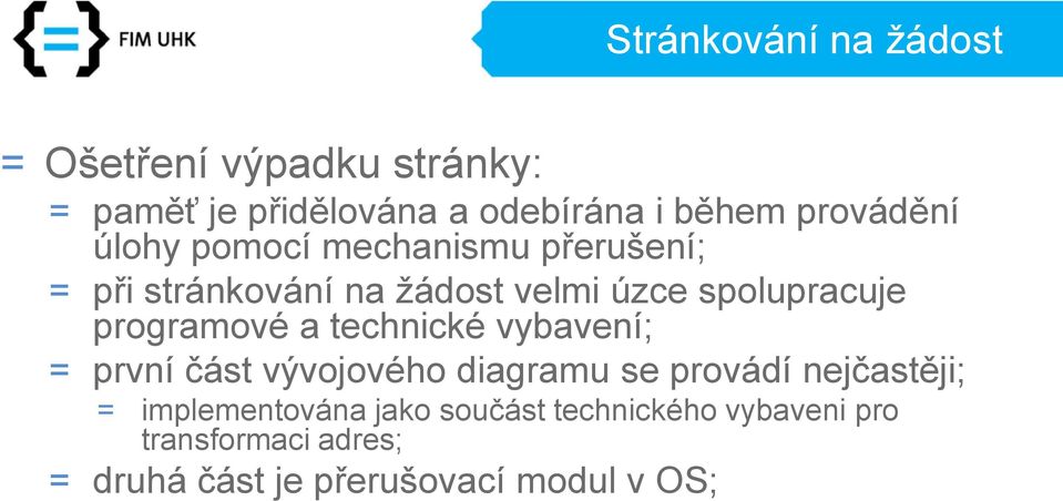 programové a technické vybavení; = první část vývojového diagramu se provádí nejčastěji; =