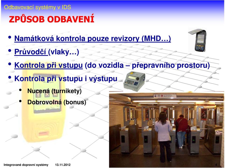 přepravního prostoru) Kontrola při vstupu i výstupu Nucená