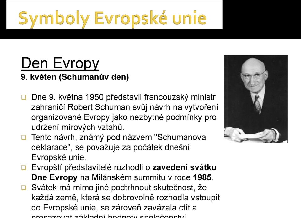 pro udržení mírových vztahů. Tento návrh, známý pod názvem "Schumanova deklarace", se považuje za počátek dnešní Evropské unie.