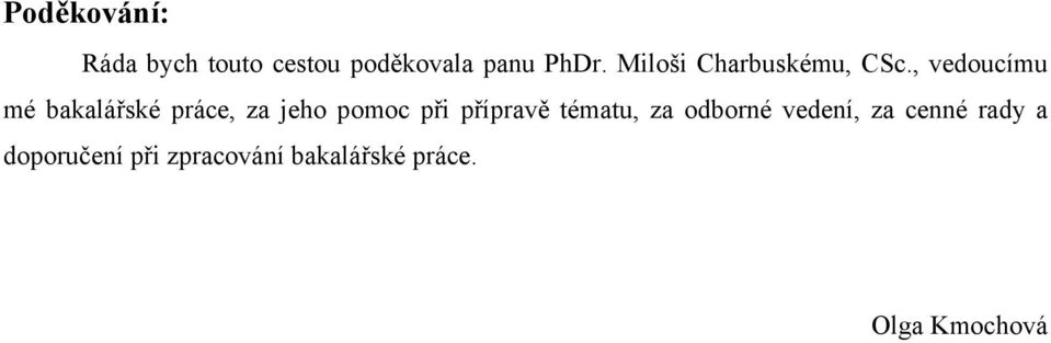 , vedoucímu mé bakalářské práce, za jeho pomoc při přípravě