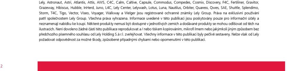 Práva na exklusivní používání patří společnostem Lely Group. Všechna práva vyhrazena. Informace uvedené v této publikaci jsou poskytovány pouze pro informační účely a neznamenají nabídku ke koupi.