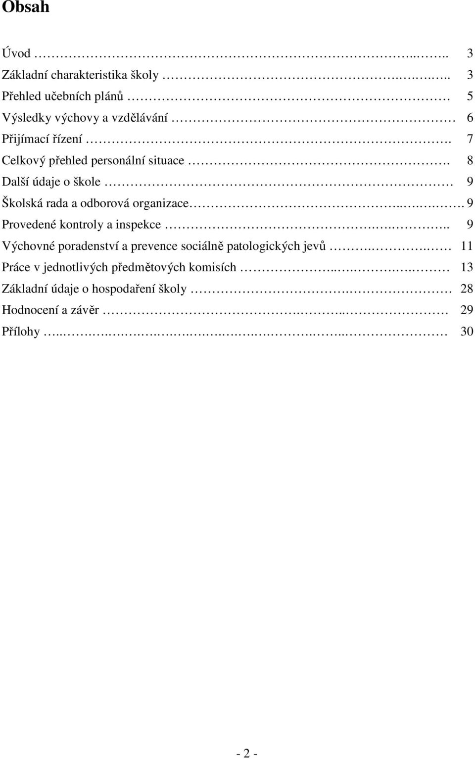 8 Další údaje o škole 9 Školská rada a odborová organizace..... 9 Provedené kontroly a inspekce.
