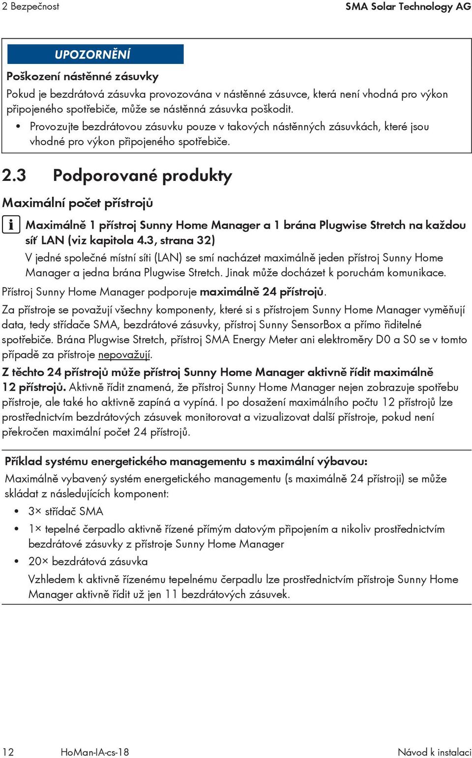 3 Podporované produkty Maximální počet přístrojů Maximálně 1 přístroj Sunny Home Manager a 1 brána Plugwise Stretch na každou síť LAN (viz kapitola 4.