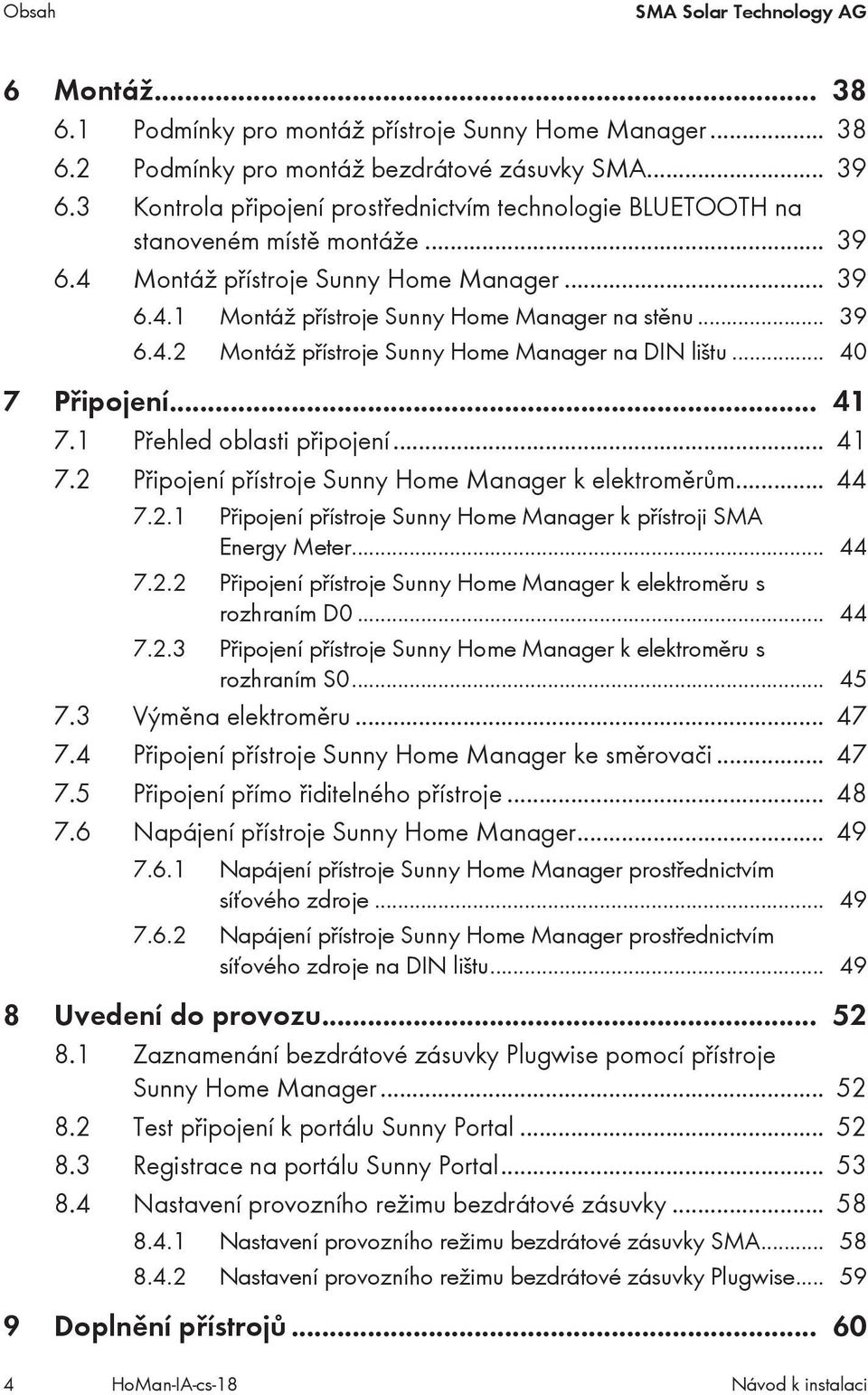 .. 40 7 Připojení... 41 7.1 Přehled oblasti připojení... 41 7.2 Připojení přístroje Sunny Home Manager k elektroměrům... 44 7.2.1 Připojení přístroje Sunny Home Manager k přístroji SMA Energy Meter.