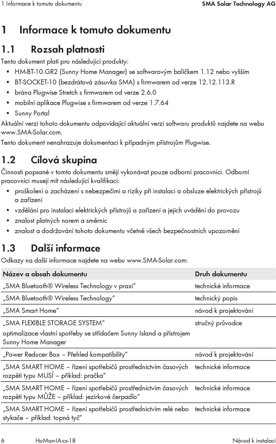 0 mobilní aplikace Plugwise s firmwarem od verze 1.7.64 Sunny Portal Aktuální verzi tohoto dokumentu odpovídající aktuální verzi softwaru produktů najdete na webu www.sma-solar.com.