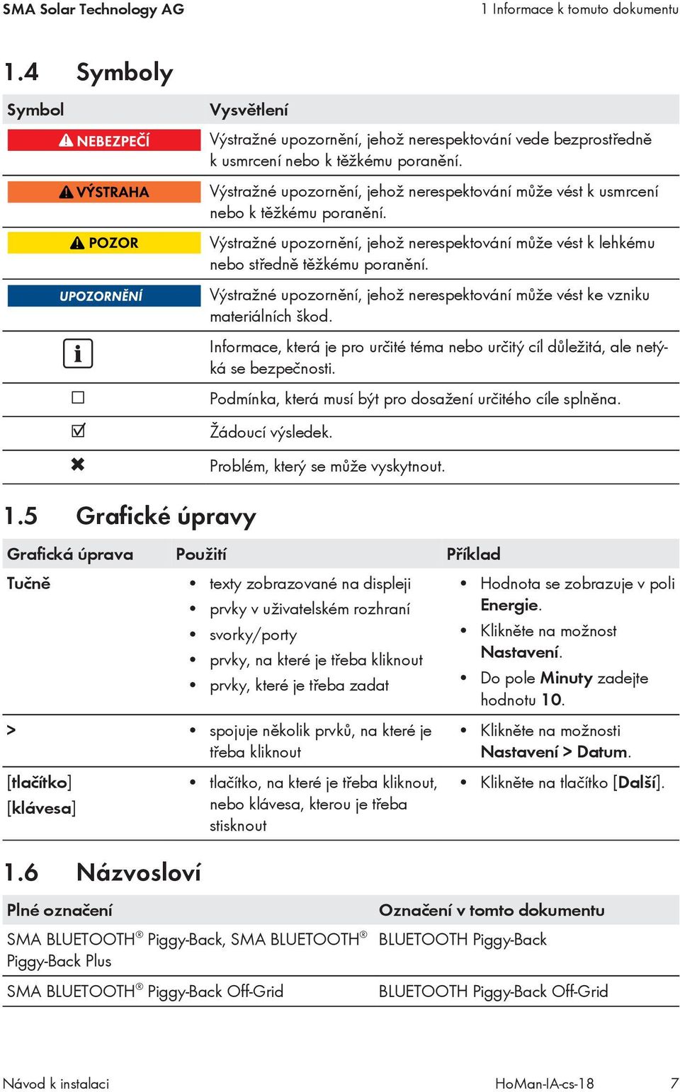 Výstražné upozornění, jehož nerespektování může vést ke vzniku materiálních škod. Informace, která je pro určité téma nebo určitý cíl důležitá, ale netýká se bezpečnosti.