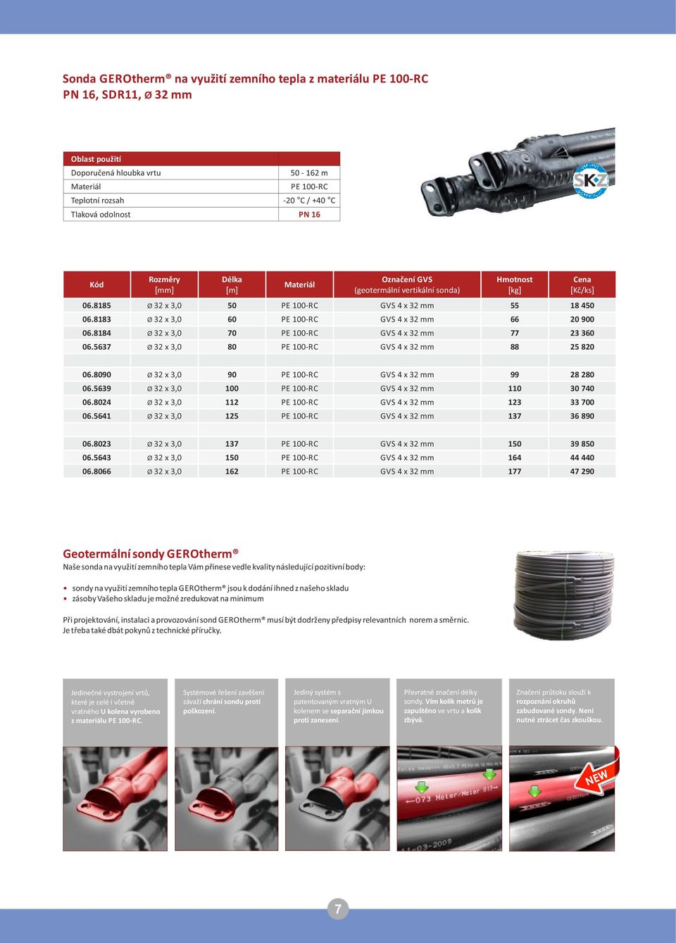 8183 Ø 32 x 3,0 60 PE 100 RC GVS 4 x 32 mm 66 20 900 06.8184 Ø 32 x 3,0 70 PE 100 RC GVS 4 x 32 mm 77 23 360 06.5637 Ø 32 x 3,0 80 PE 100 RC GVS 4 x 32 mm 88 25 820 06.