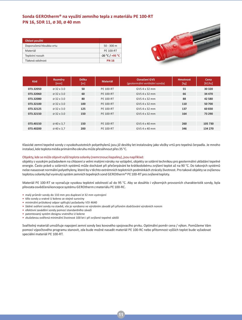 0 60 PE 100 RT GVS 4 x 32 mm 66 34 470 073.32080 Ø 32 x 3.0 80 PE 100 RT GVS 4 x 32 mm 88 42 580 073.32100 Ø 32 x 3.0 100 PE 100 RT GVS 4 x 32 mm 110 50 700 073.32125 Ø 32 x 3.