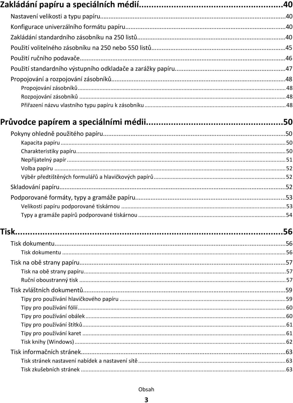 ..48 Propojování zásobníků...48 Rozpojování zásobníků...48 Přiřazení názvu vlastního typu papíru k zásobníku...48 Průvodce papírem a speciálními médii...50 Pokyny ohledně použitého papíru.