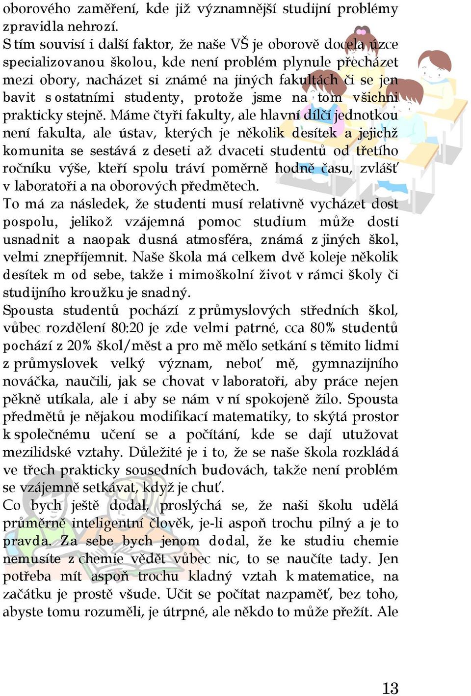 ostatními studenty, protože jsme na tom všichni prakticky stejně.