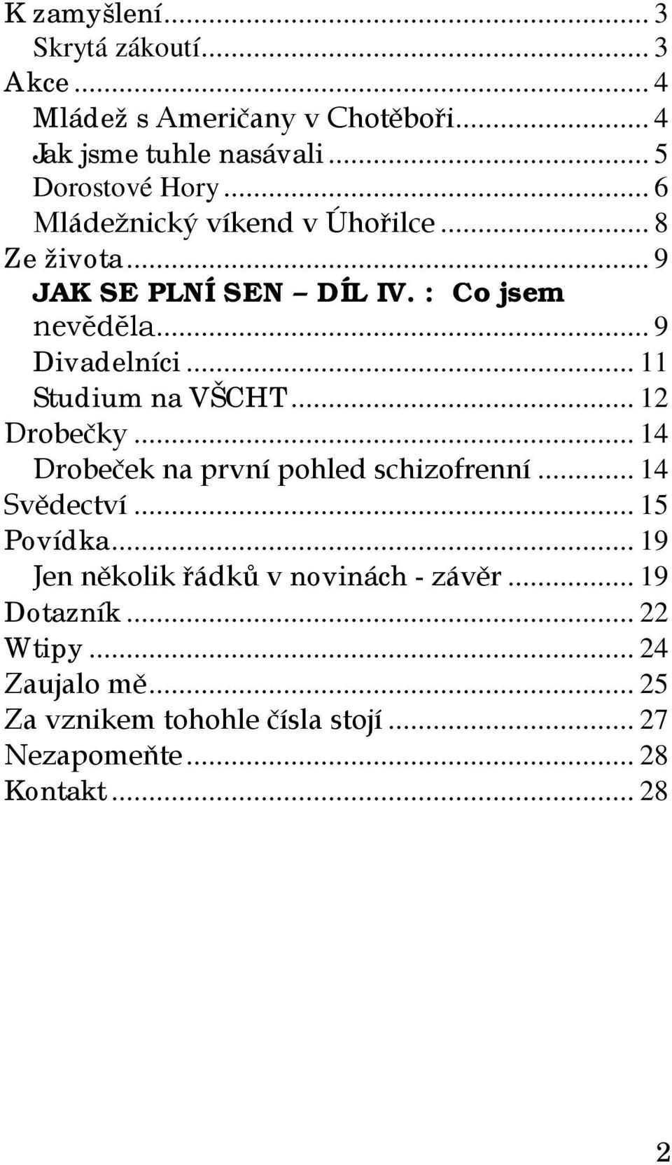 .. 11 Studium na VŠCHT... 12 Drobečky... 14 Drobeček na první pohled schizofrenní... 14 Svědectví... 15 Povídka.