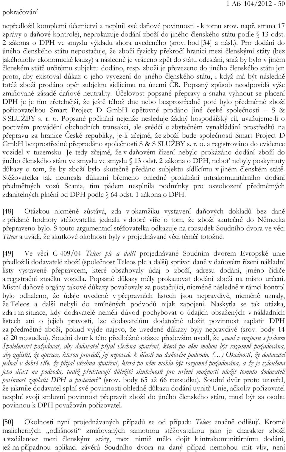 neprokazuje dodání zboží do jiného členského státu podle 13 odst. 2 zákona o DPH ve smyslu výkladu shora uvedeného (srov. bod [34] a násl.).